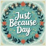 День «Просто так» (National Just Because Day) в США